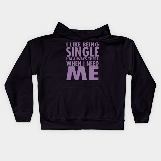 I Like Being Single I'm Always There When I Need Me Kids Hoodie by VintageArtwork